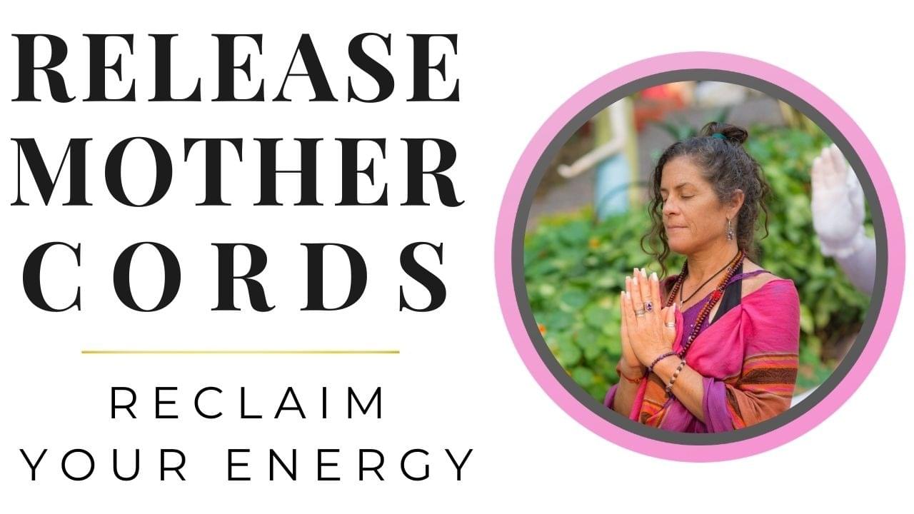 Register for free Mother Cord Release training for empath daughters to reclaim energy and intuition